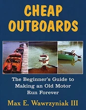 CHEAP OUTBOARDS: THE BEGINNER'S GUIDE TO MAKING AN OLD By Max Wawrzyniak *VG+*