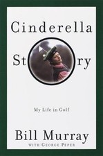Cinderella Story: My Life in Golf - 9780385495714, hardcover, Bill Murray