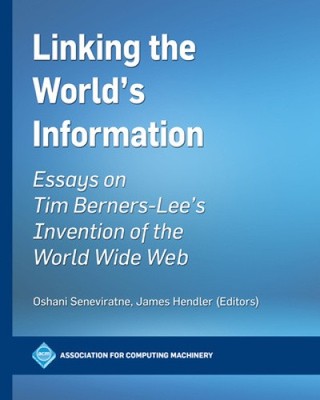 Verknüpfung der Informationen der Welt: Essays über Tim Berners-Lees Erfindung der