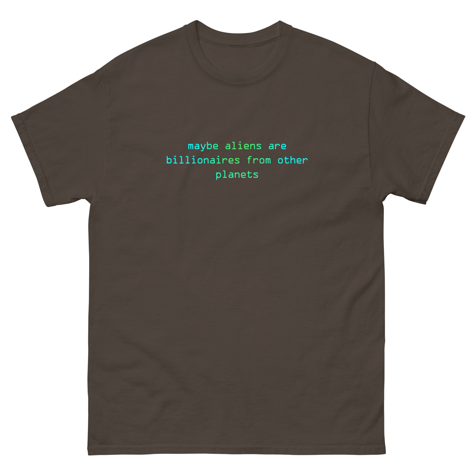 ALTRA T shirt classica Maybe Aliens are Billionaires from Other Planets divertente