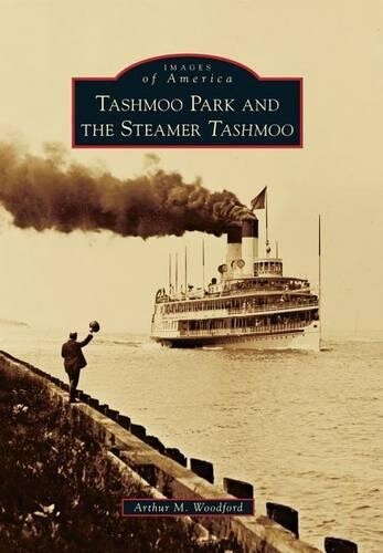 Thumbnail - Arthur M. Woodfor Tashmoo Park And The Steamer Tashmo (taschenbuch)