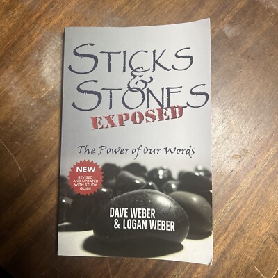 Sticks and Stones Exposed : The Power of Our Words by Dave and Logan Weber NEW