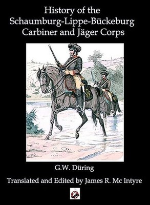 History of the Schaumburg-lippe-bückeburg Carabinier and Jäger Corps, Hardcov...