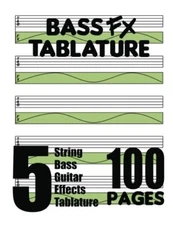 Bass FX Tablature 5-String Bass Guitar Effects Tablature 100 Pages, Tablature-,