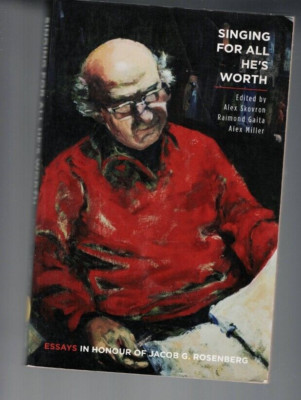 SINGING FOR ALL HE'S WORTH , ESSAYS IN HONOUR OF JACOB G ROSENBERG