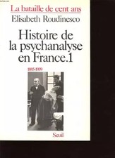 Geschichte der Psychoanalyse in Frankreich, Band 1: Die hundertjährige Schlacht, 1885-19