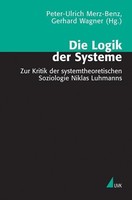 Die Logik Der Systeme Peter-Ulrich Merz-Benz