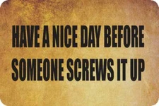 Have a Nice Day Before Someone Screw sign Metal funny man cave house decor P345C
