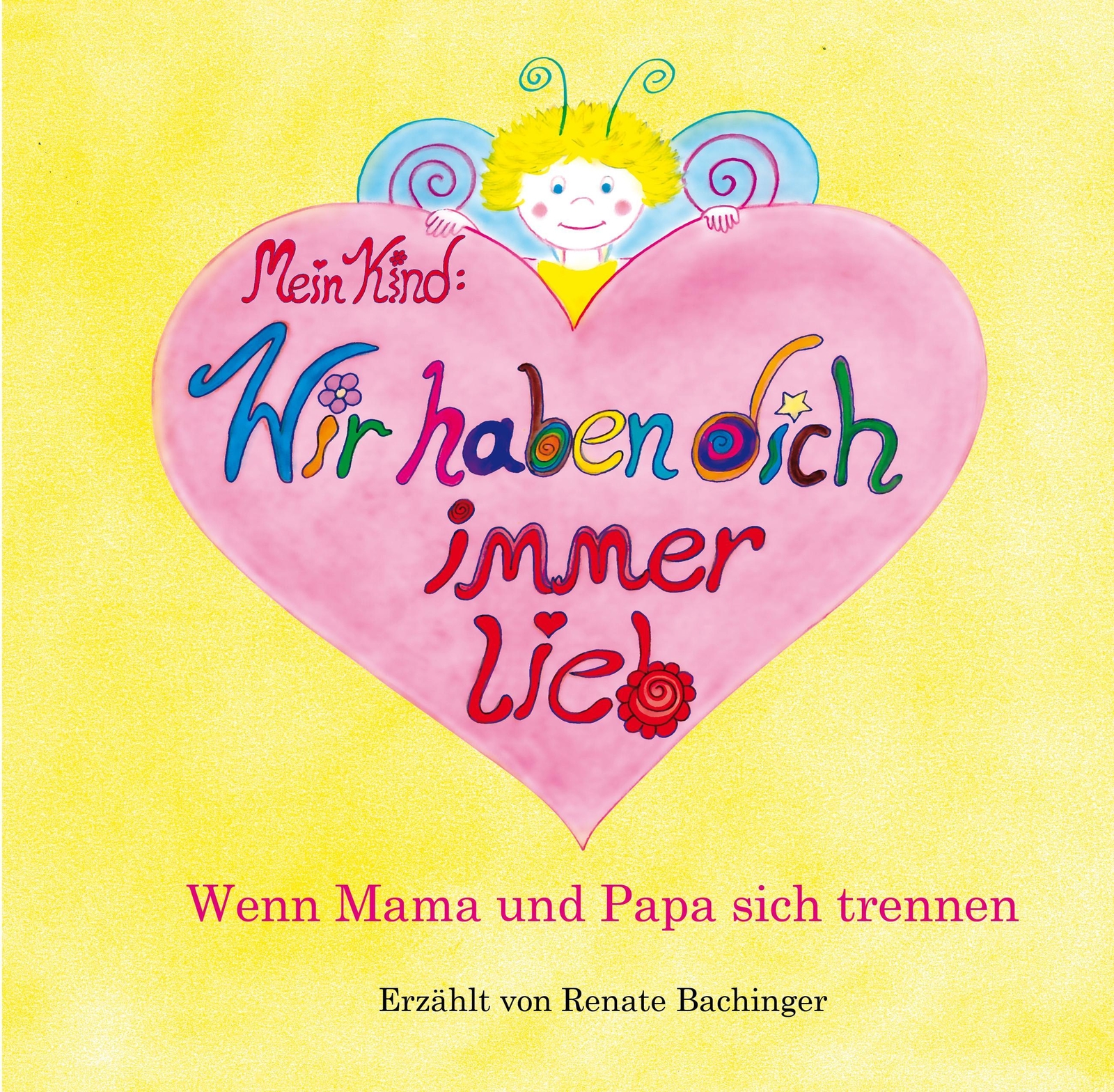 Mein Kind: Wir Haben Dich Immer Lieb Renate Bachinger