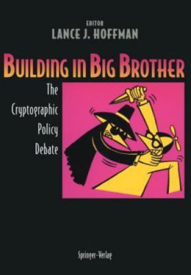 Building in Big Brother: The Cryptographic Policy Debate Lance J. Hoffman Paper