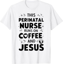 This Perinatal Nurse Runs On Coffee And Jesus T-Shirt