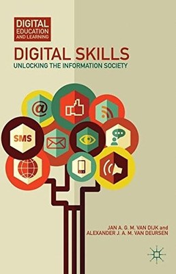 DIGITAL SKILLS: UNLOCKING THE INFORMATION SOCIETY (DIGITAL By Van Jan A. G. M.