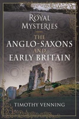 The Anglo-Saxons and Early Britain Hardcover Timothy Venning
