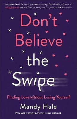 Don't Believe the Swipe: Finding Love without Losing Yourself by Mandy Hale...