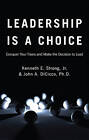 Leadership Is a Choice: Conquer Your Fears and Make the Decision to Lead by Jr., Kenneth E Strong (Paperback / softback, 2010)