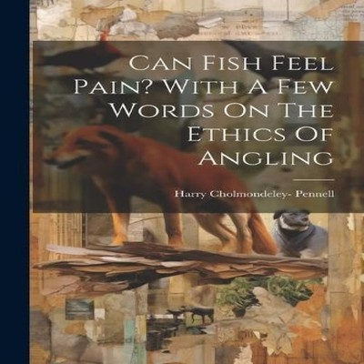 Can Fish Feel Pain? With A Few Words On The Ethics Of Angling Har