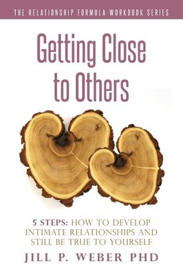 Getting Close to Others 5 Steps: How to Develop Intimate Relationships and Still