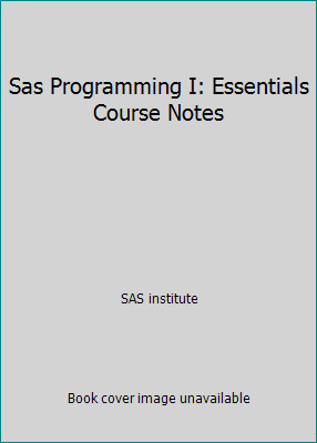Sas Programming I: Essentials Course Notes by SAS institute