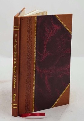 The 4Th Degree Oath Of The Knights Of Columbus : An Un- American [Leather Bound]