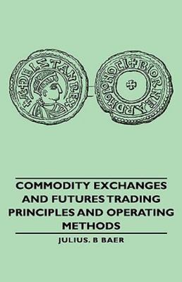 Commodity Exchanges and Futures Trading : Principles and Operating Methods, H...