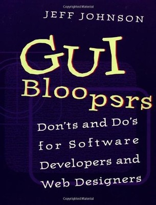 GUI Bloopers: Don'ts and Do's for Software Developers and Web Designers (Morgan