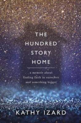 The Hundred Story Home: A Memoir of Finding Faith in Ourselves and Someth - GOOD