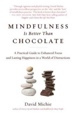 Mindfulness Is Better Than Chocolate: A Practical Guide to Enhanced Focus - GOOD
