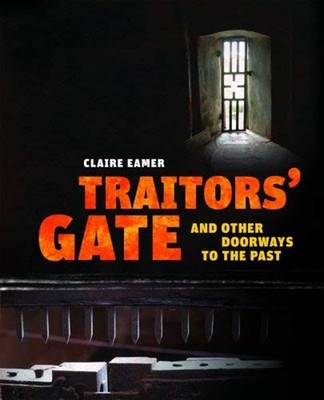 Traitors' Gate : And Other Doorways to the Past Hardcover Claire
