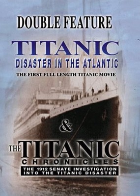 EWALD ANDRE DUPONT - Titanic: Disaster In The Atlantic/the Titanic Chronicles