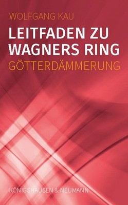 Wolfgang Kau / Leitfaden zu Wagners Ring - Götterdämmerung