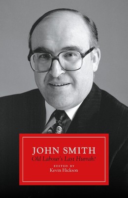 John Smith: Old Labour's Last Hurrah? by Kevin Hickson Hardcover Book