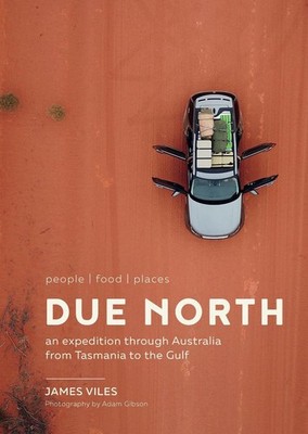 Due North: An expedition through Australia from Tasmania to the Gulf by James Vi