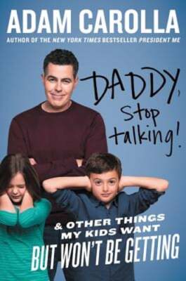 Daddy, Stop Talking!: And Other Things My Kids Want But Won't Be Getting: Used