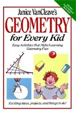 Janice Vancleave's Geometry for Every Kid: Easy Activities That Make Learning Ge