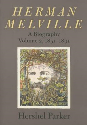 Herman Melville: 1851-1891 v. 2: A Biography - Paperback NEW Parker, Hershel 200
