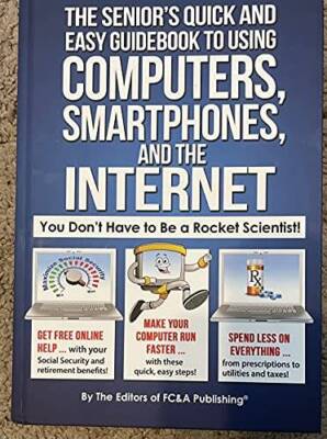 The Seniors Quick and Easy Guidebook To Using Computers, Smartphones, An - GOOD