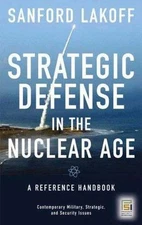 Strategic Defense in the Nuclear Age : A Reference Handbook, Hardcover by Lak...