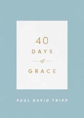 Paul David Tripp 40 Days of Grace (Paperback) 40 Days Devotionals