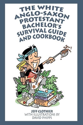 Jeff Clothier | The White Anglo-Saxon Protestant Bachelor's Survival Guide...
