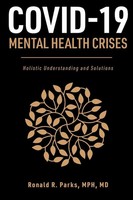 Covid-19/Mental Health Crises Holistic Understanding And Solutions Ronald Parks