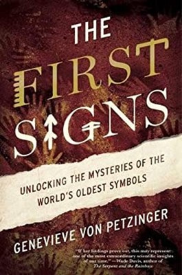 The First Signs : My Quest to Unlock the Mysteries of the World's