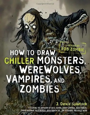 How to Draw Chiller Monsters, Werewolves, Vampires, and Zombies - Spurlock, J. D