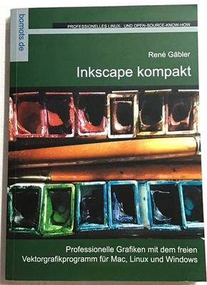 Inkscape kompakt : Professionelle Grafiken mit dem freien Vektorgrafikprogramm f
