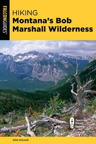 Hiking Montana's Bob Marshall Wilderness by Erik Molvar: New