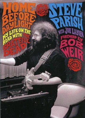 Home Before Daylight: My Life on the Road with the Grateful Dead by Steve Parish