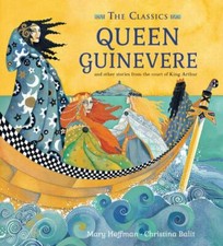 Queen Guinevere: other stories from the court of King Arthur (The Classics)