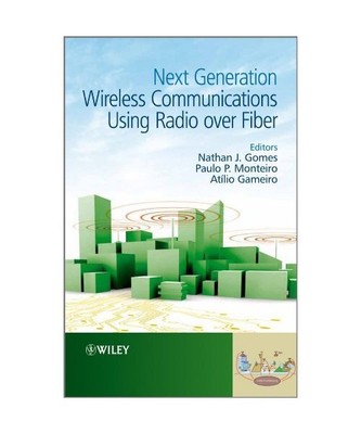 Next Generation Wireless Communications Using Radio Over Fiber, Nathan J. Gomes,