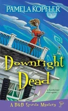 Downright Dead (A B&B Spirits Mystery) - Paperback, by Kopfler Pamela - Good