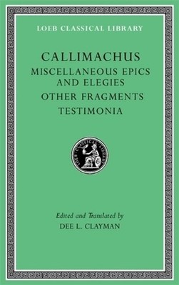 Miscellaneous Epics and Elegies. Other Fragments. Testimonia by Callimachus (Eng