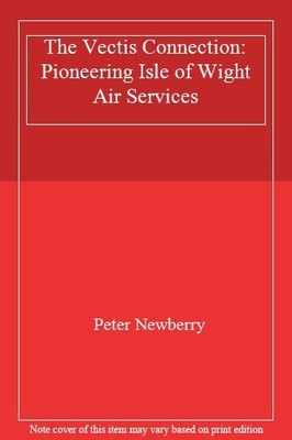 The Vectis Connection: Pioneering Isle of Wight Air Services,Pet